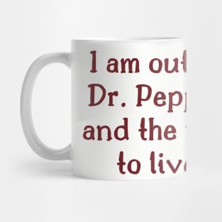 I am out of Dr. Pepper and the will to live Mug